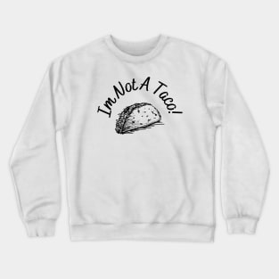 Im not a taco Crewneck Sweatshirt